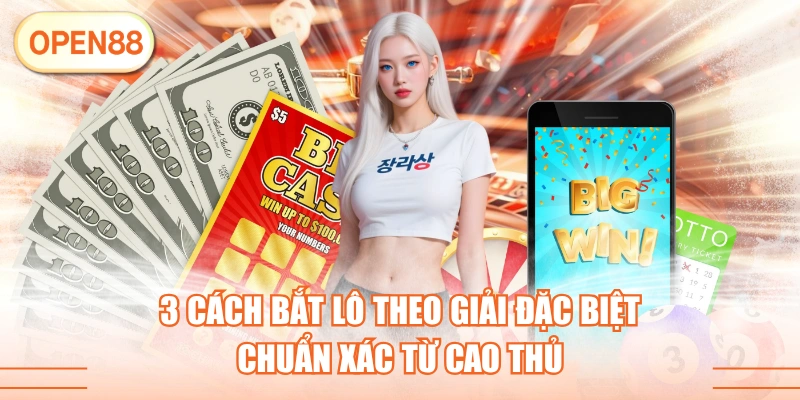 3 Cách Bắt Lô Theo Giải Đặc Biệt Chuẩn Xác Từ Cao Thủ