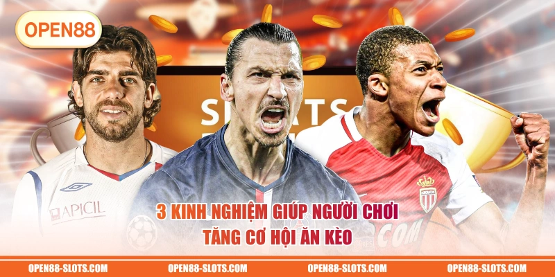3 kinh nghiệm giúp người chơi tăng cơ hội ăn kèo