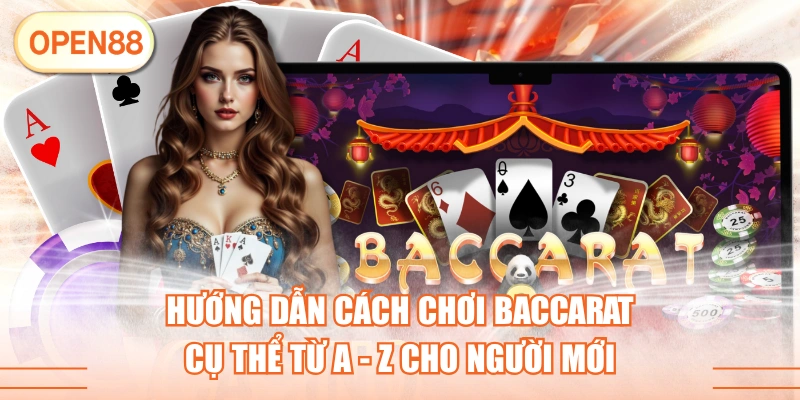 Hướng Dẫn Cách Chơi Baccarat Cụ Thể Từ A - Z Cho Người Mới