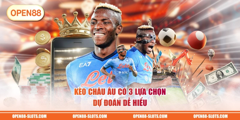 Kèo châu Âu có 3 lựa chọn dự đoán dễ hiểu